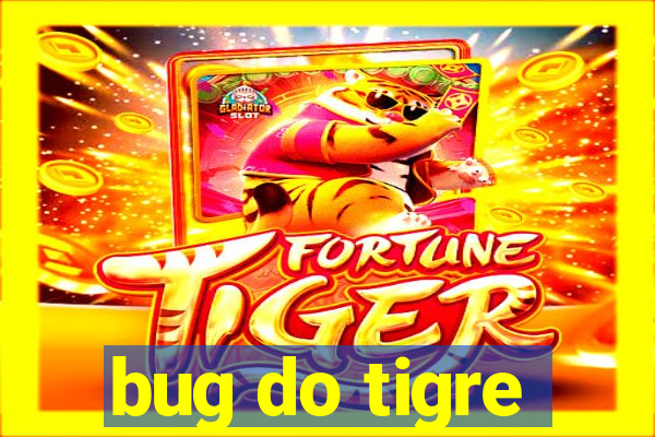 bug do tigre